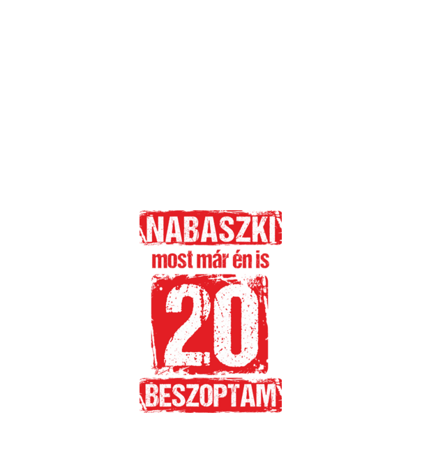 NABASZKI MOST MÁR ÉN IS BESZOPTAM 20 ÉVES VAGYOK minta fehér pólón