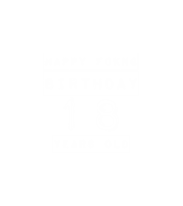 happy fckng birthday 18 years old minta fehér pólón