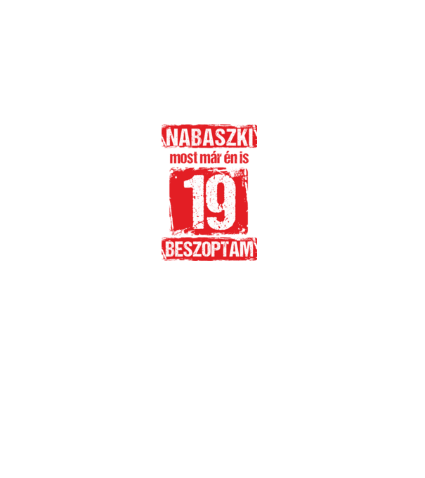 NABASZKAI MOST MÁR ÉN IS BESZOPTAM 19 ÉVES VAGYOK minta fekete pólón