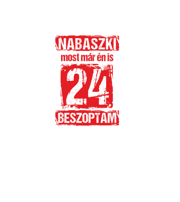 NABASZKAI MOST MÁR ÉN IS BESZOPTAM 24 ÉVES VAGYOK minta fekete pólón