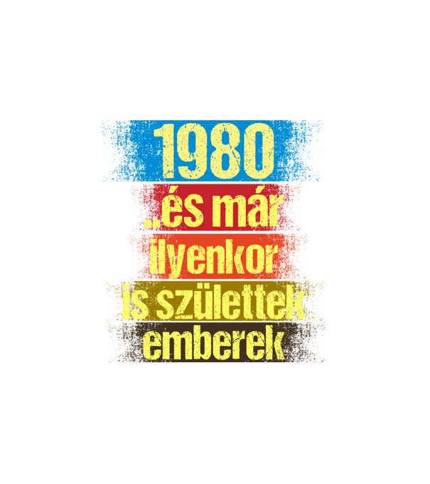 És már ilyenkor is születtek emberek, 1980 retro születésnapi felirat minta fehér pólón