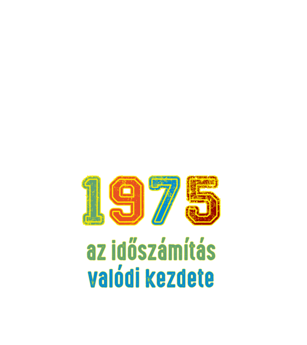 az időszámítás valódi kezdete 1975 minta fehér pólón