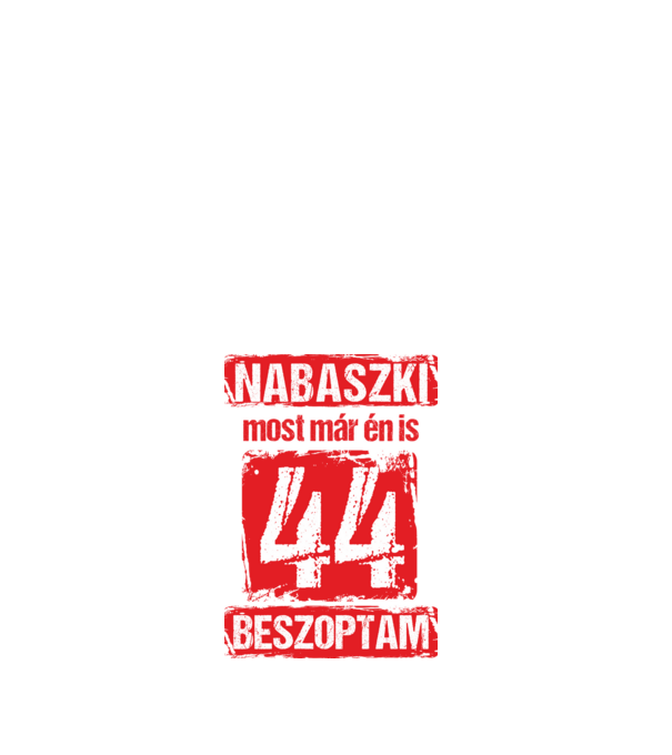 NABASZKI MOST MÁR ÉN IS BESZOPTAM 44 ÉVES VAGYOK minta fehér pólón