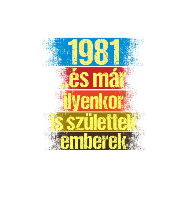 És már ilyenkor is születtek emberek, 1981 retro születésnapi felirat minta homokszín pólón