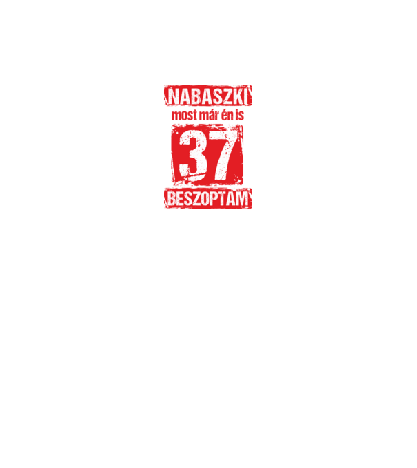 NABASZKI MOST MÁR ÉN IS BESZOPTAM 37 ÉVES VAGYOK minta királykék pólón