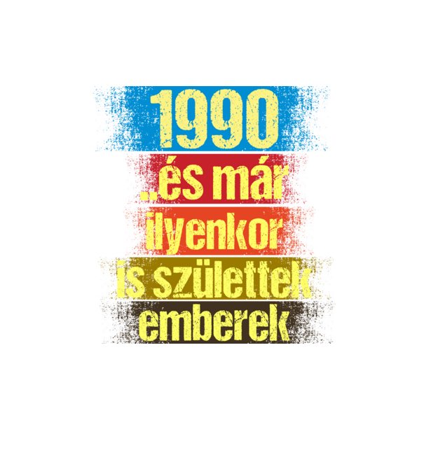 És már ilyenkor is születtek emberek, 1990 retro születésnapi felirat minta homokszín pólón