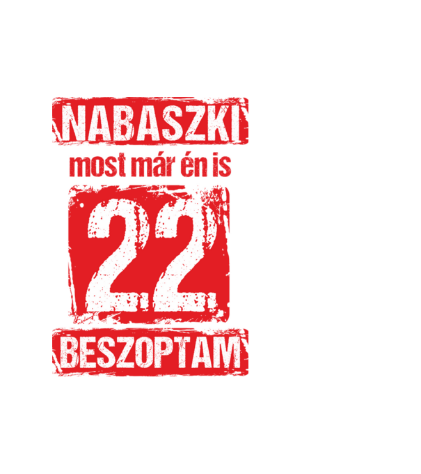 NABASZKAI MOST MÁR ÉN IS BESZOPTAM 22 ÉVES VAGYOK minta fehér pólón