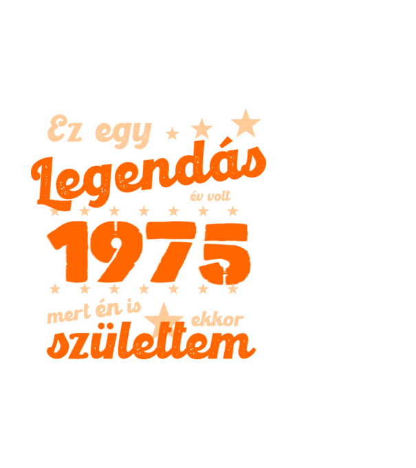 Legendás év volt, mert én is ekkor születtem, 1975, dátum, felirat minta fehér pólón