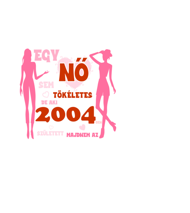 egy nő sem tökéletes, de aki 2004-ben született majdnem az minta fekete pólón