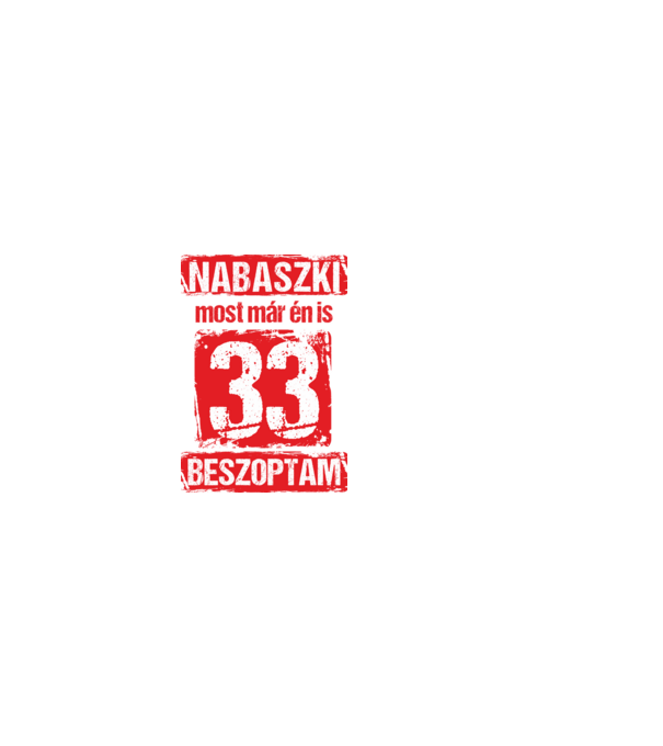 NABASZKI MOST MÁR ÉN IS BESZOPTAM 33 ÉVES VAGYOK minta fekete pólón