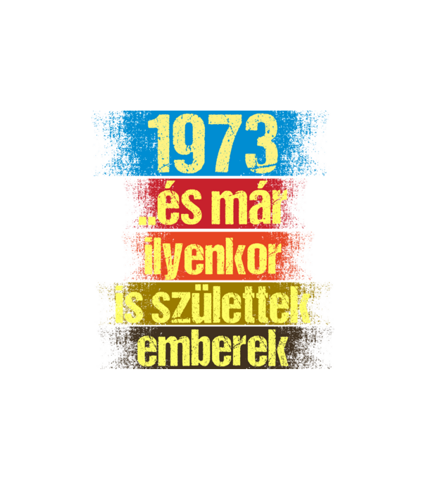 És már ilyenkor is születtek emberek, 1973 retro születésnapi felirat minta homokszín pólón