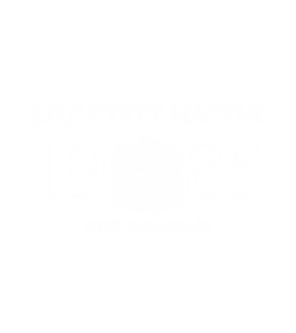 SZÜLETETT MAGYAR, ISTEN HAZA CSALÁD, SZÜLETETT 1985-BEN, MAGYAR CÍMER minta fehér pólón