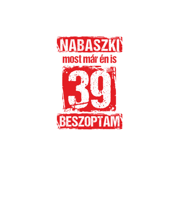 NABASZKI MOST MÁR ÉN IS BESZOPTAM 39 ÉVES VAGYOK minta fekete pólón