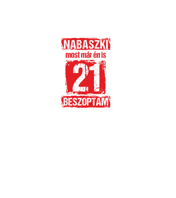 NABASZKAI MOST MÁR ÉN IS BESZOPTAM 21 ÉVES VAGYOK minta fekete pólón