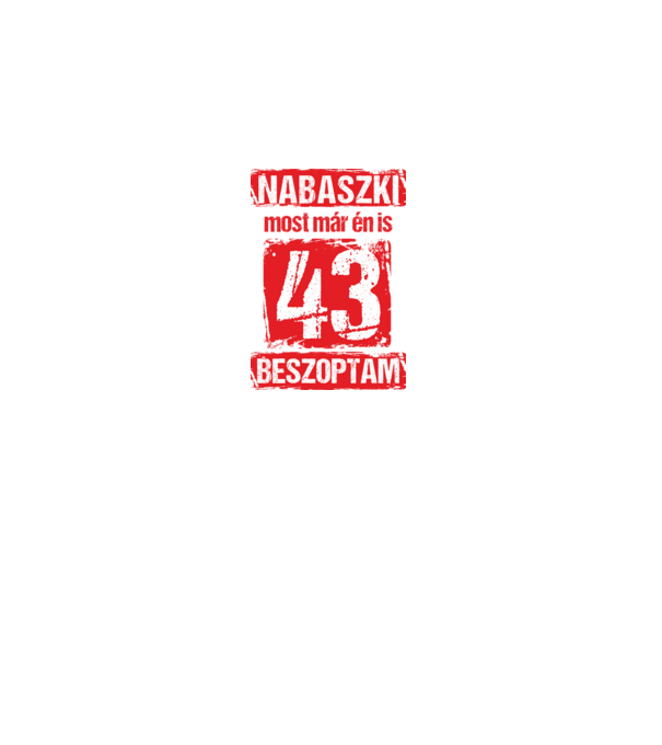 NABASZKI MOST MÁR ÉN IS BESZOPTAM 43 ÉVES VAGYOK minta fekete pólón