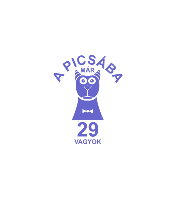 A PICSÁBA már 29 vagyok minta fehér pólón