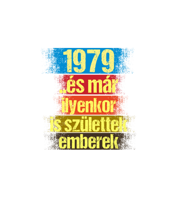 És már ilyenkor is születtek emberek, 1979 retro születésnapi felirat minta fehér pólón