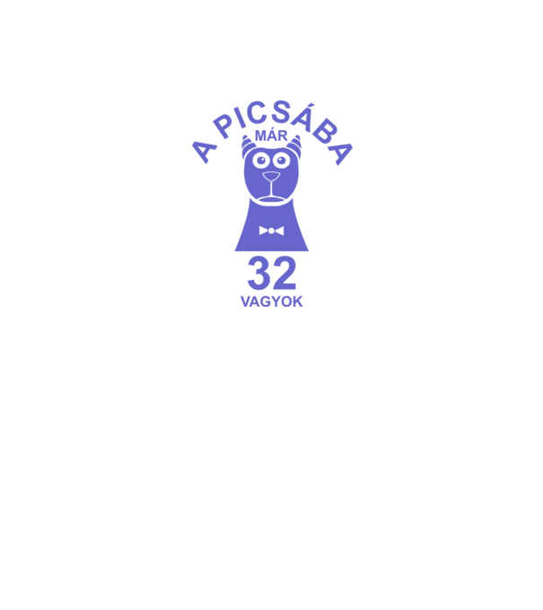 A PICSÁBA már 32 vagyok minta fehér pólón
