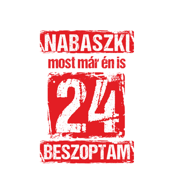 NABASZKAI MOST MÁR ÉN IS BESZOPTAM 24 ÉVES VAGYOK minta fehér pólón