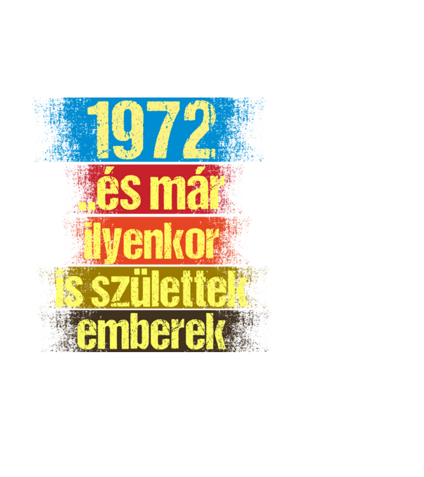 És már ilyenkor is születtek emberek, 1972 retro születésnapi felirat minta fehér pólón