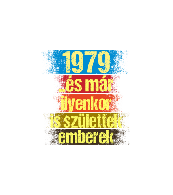 És már ilyenkor is születtek emberek, 1979 retro születésnapi felirat minta fehér pólón