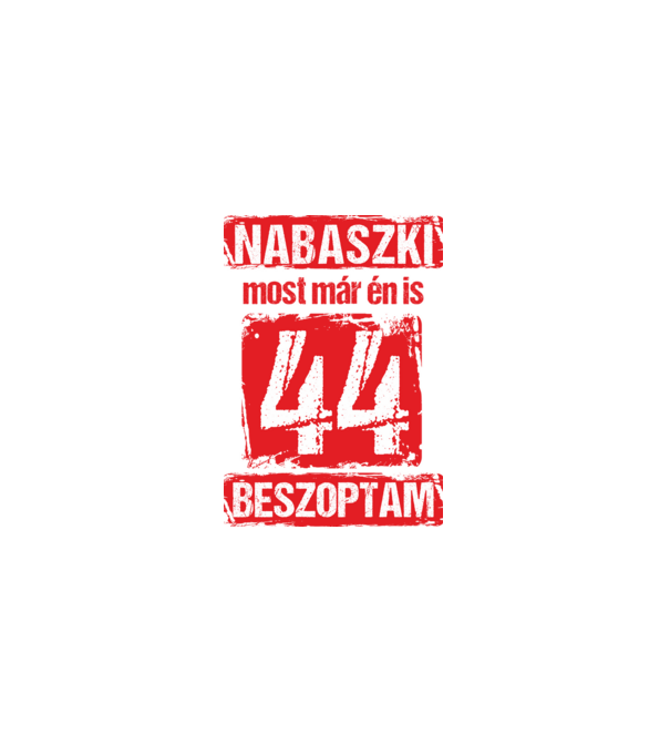 NABASZKI MOST MÁR ÉN IS BESZOPTAM 44 ÉVES VAGYOK minta fekete pólón