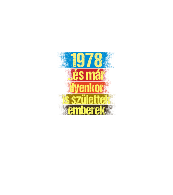 És már ilyenkor is születtek emberek, 1978 retro születésnapi felirat minta fekete pólón