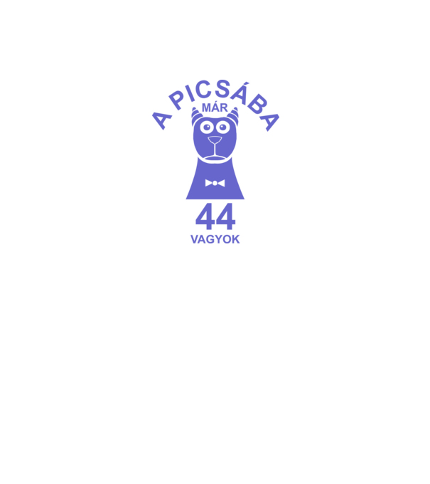 A PICSÁBA már 44 vagyok minta fehér pólón
