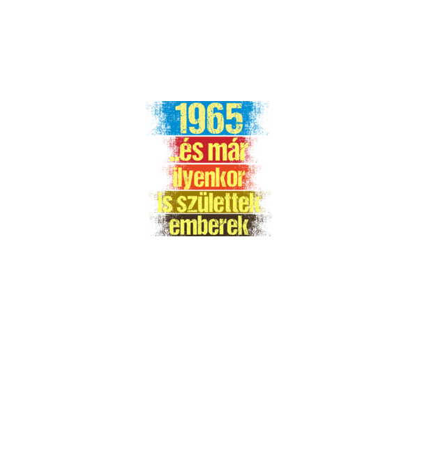 És már ilyenkor is születtek emberek, 1965 retro születésnapi felirat minta fekete pólón