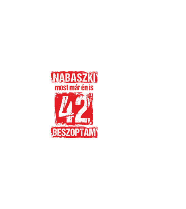 NABASZKI MOST MÁR ÉN IS BESZOPTAM 42 ÉVES VAGYOK minta fekete pólón