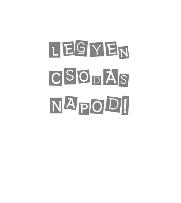 LEGYEN CSODÁS NAPOD! minta fehér pólón