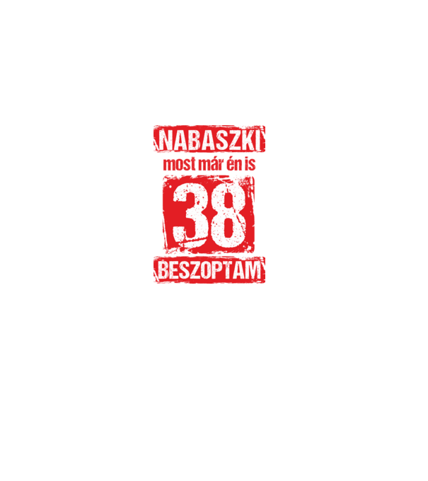 NABASZKI MOST MÁR ÉN IS BESZOPTAM 38 ÉVES VAGYOK minta fekete pólón