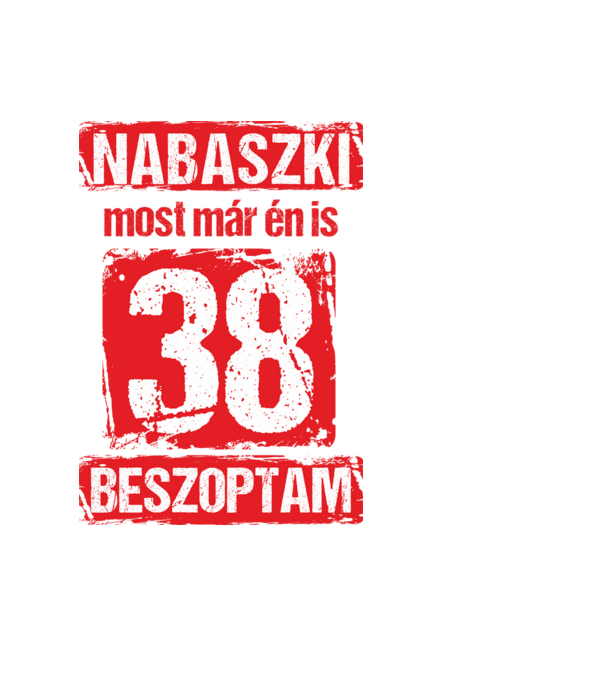 NABASZKI MOST MÁR ÉN IS BESZOPTAM 38 ÉVES VAGYOK minta fekete pólón