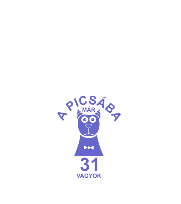 A PICSÁBA már 31 vagyok minta fehér pólón