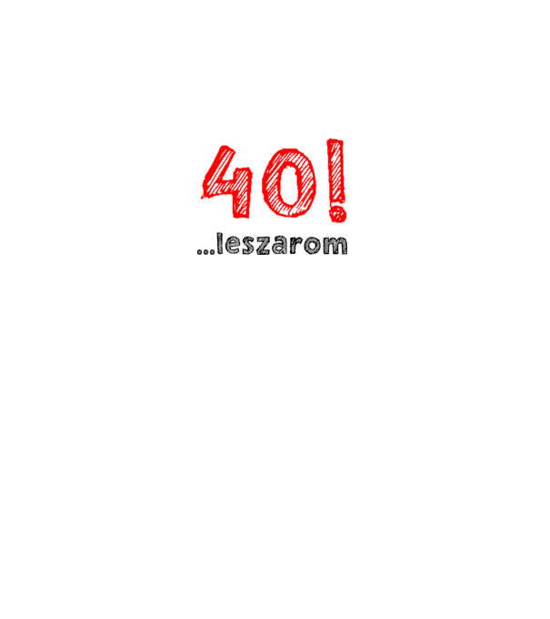 40 leszarom 40 éves szülinapra minta fehér pólón