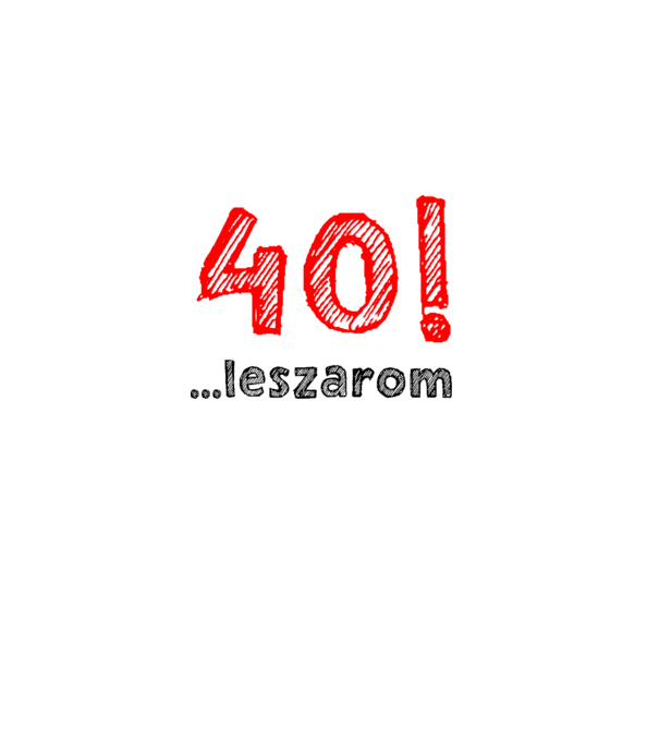 40 leszarom 40 éves szülinapra minta fehér pólón