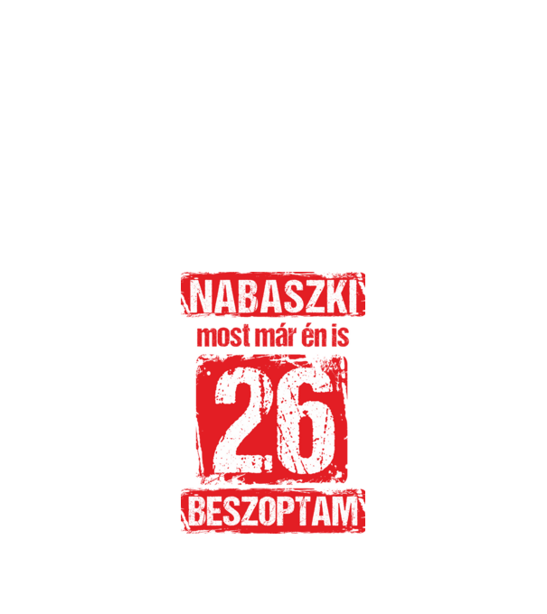 NABASZKAI MOST MÁR ÉN IS BESZOPTAM 26 ÉVES VAGYOK minta fekete pólón