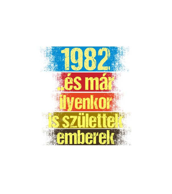 És már ilyenkor is születtek emberek, 1982 retro születésnapi felirat minta fehér pólón