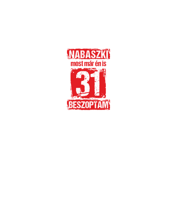 NABASZKI MOST MÁR ÉN IS BESZOPTAM 31 ÉVES VAGYOK minta királykék pólón