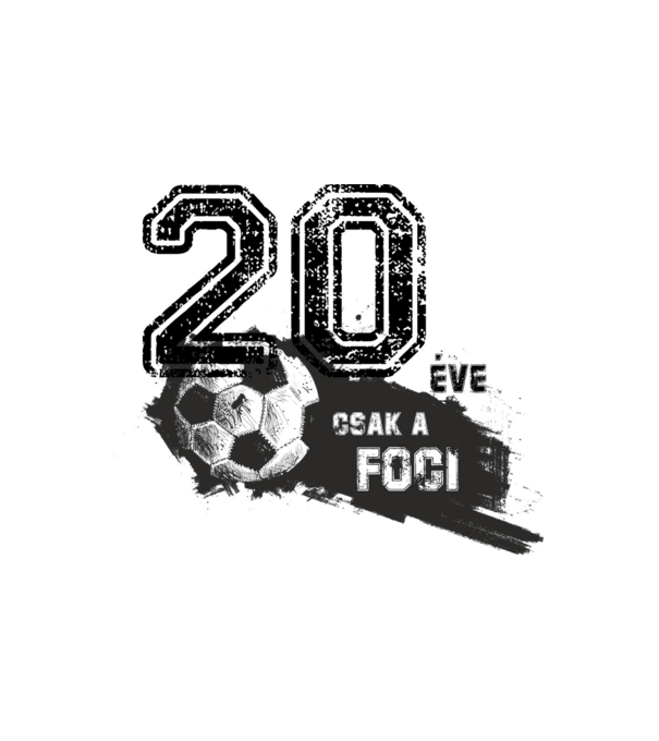 20 éve csak a foci 20 éves születésnapra minta fehér pólón