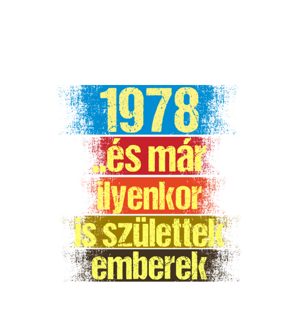 És már ilyenkor is születtek emberek, 1978 retro születésnapi felirat minta fehér pólón