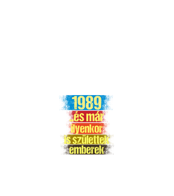 És már ilyenkor is születtek emberek, 1989 retro születésnapi felirat minta fehér pólón