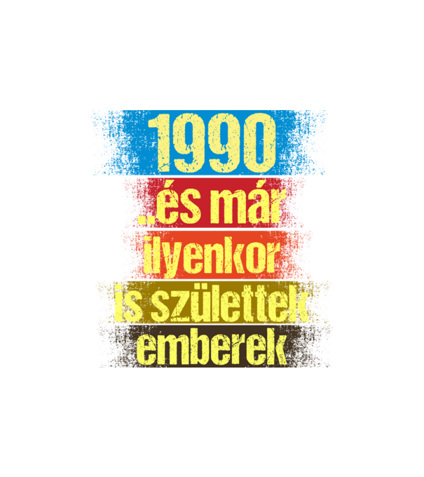 És már ilyenkor is születtek emberek, 1990 retro születésnapi felirat minta homokszín pólón