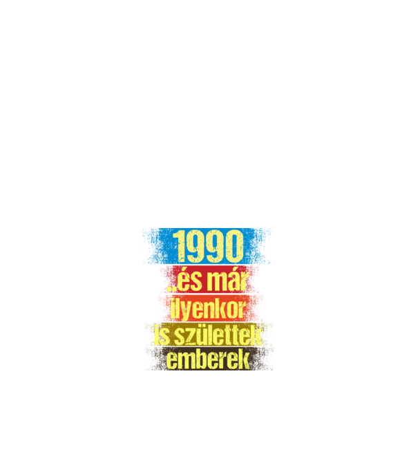 És már ilyenkor is születtek emberek, 1990 retro születésnapi felirat minta fehér pólón