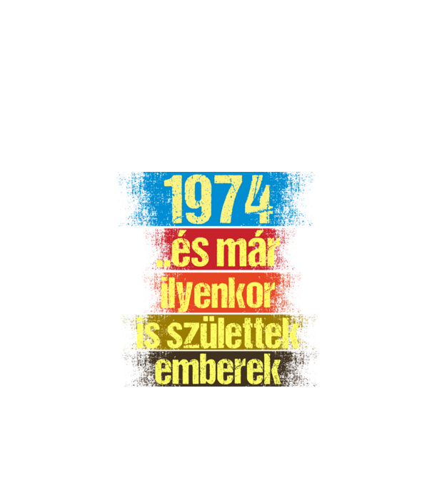 És már ilyenkor is születtek emberek, 1974 retro születésnapi felirat minta fekete pólón