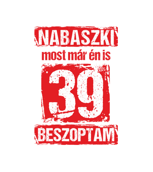 NABASZKI MOST MÁR ÉN IS BESZOPTAM 39 ÉVES VAGYOK minta fekete pólón