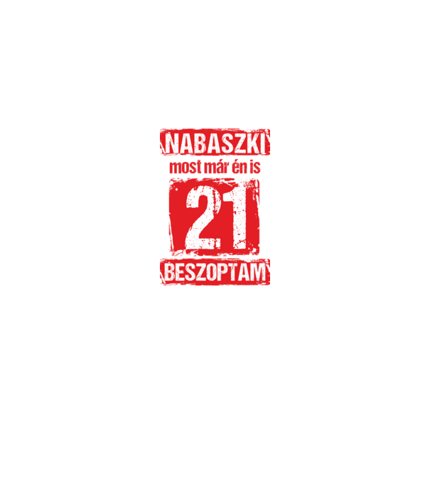 NABASZKAI MOST MÁR ÉN IS BESZOPTAM 21 ÉVES VAGYOK minta fekete pólón