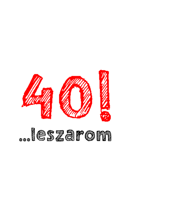 40 leszarom 40 éves szülinapra minta fehér pólón