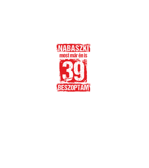 NABASZKI MOST MÁR ÉN IS BESZOPTAM 39 ÉVES VAGYOK minta fekete pólón