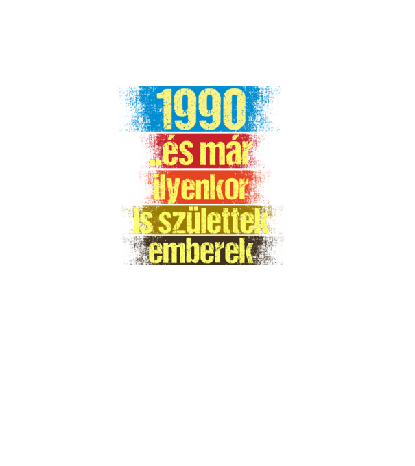 És már ilyenkor is születtek emberek, 1990 retro születésnapi felirat minta fekete pólón